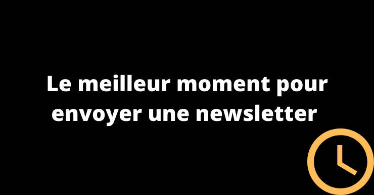 Quand envoyer une newsletter ? Conseils, avis et recommandations