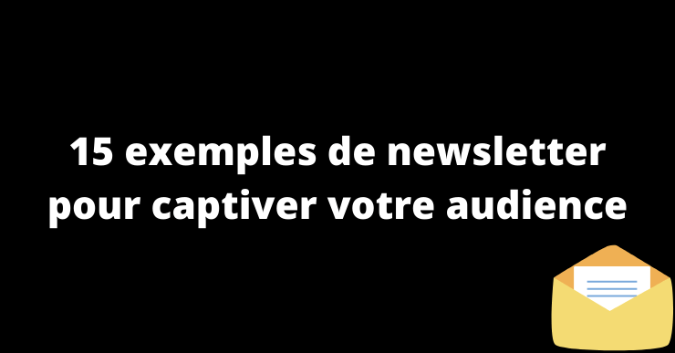 15 exemples de newsletter à recopier pour captiver votre audience